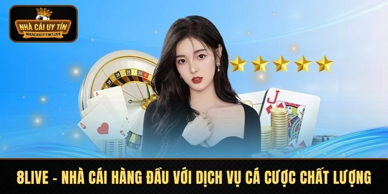 8LIVE - Nhà Cái Hàng Đầu Với Dịch Vụ Cá Cược Chất Lượng
