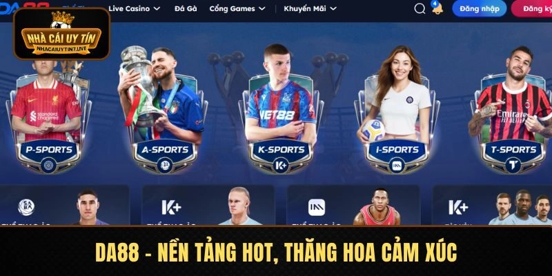 DA88 - Nền Tảng Hot, Thăng Hoa Cảm Xúc, Bùng Cháy Đam Mê